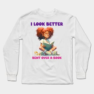 I Look Better Bent Over A Book Long Sleeve T-Shirt